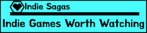 Indie Games Worth Watching: Spotlighted Indie Games on Indie Sagas